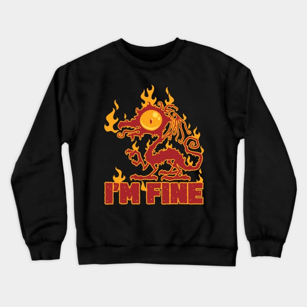 I'm Fine Burning Dragon Crewneck Sweatshirt by fizzgig